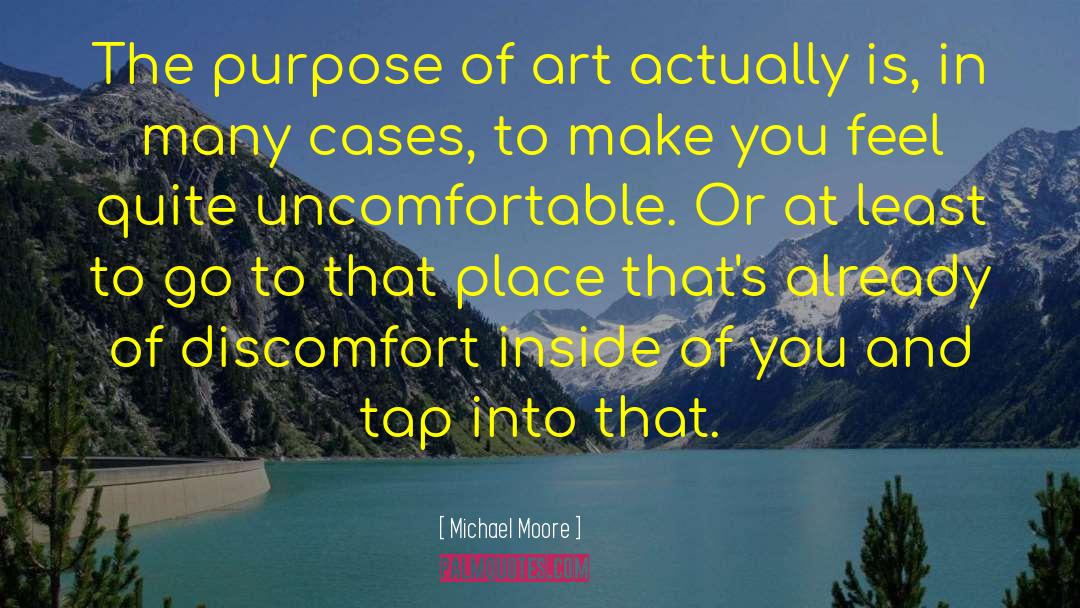 Purpose Of Art quotes by Michael Moore
