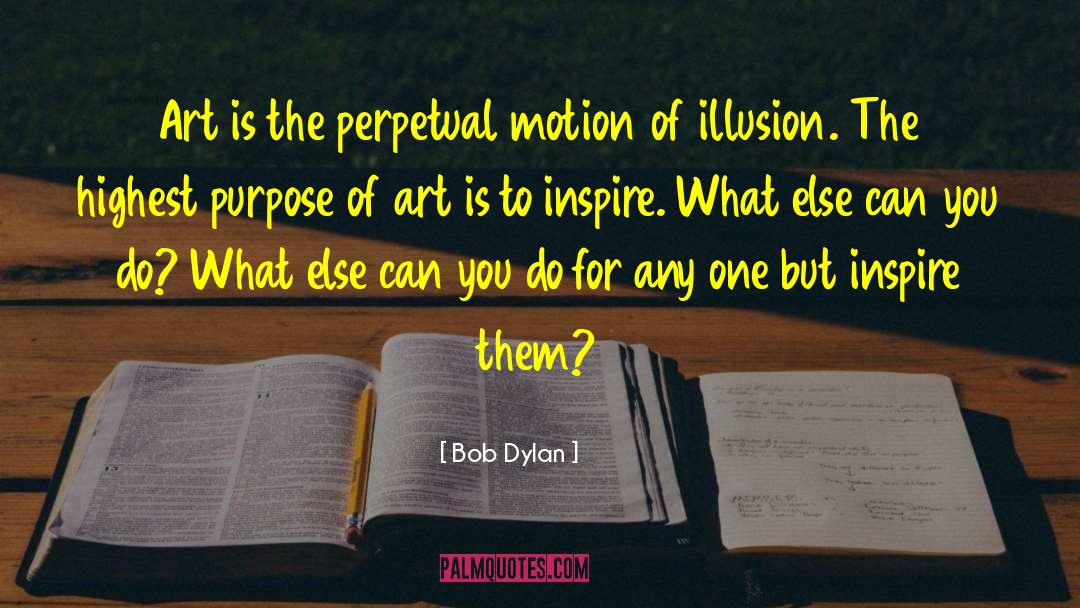 Purpose Of Art quotes by Bob Dylan