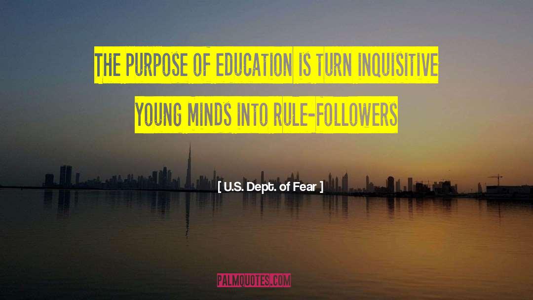 Purpose Of Education quotes by U.S. Dept. Of Fear