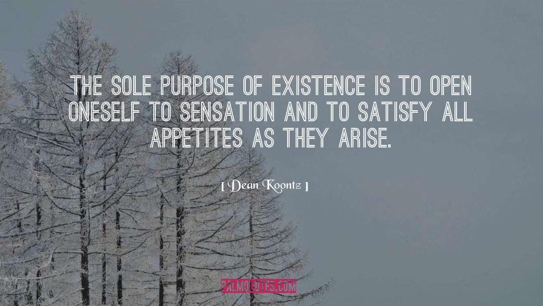 Purpose Of Existence quotes by Dean Koontz