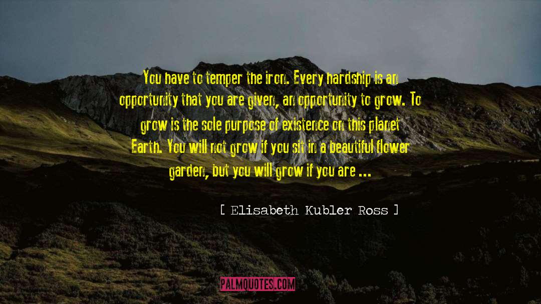 Purpose Of Existence quotes by Elisabeth Kubler Ross