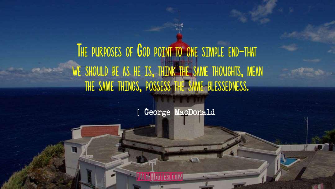 Purpose Of God quotes by George MacDonald