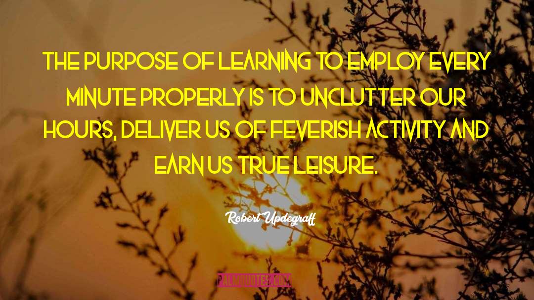 Purpose Of Learning quotes by Robert Updegraff