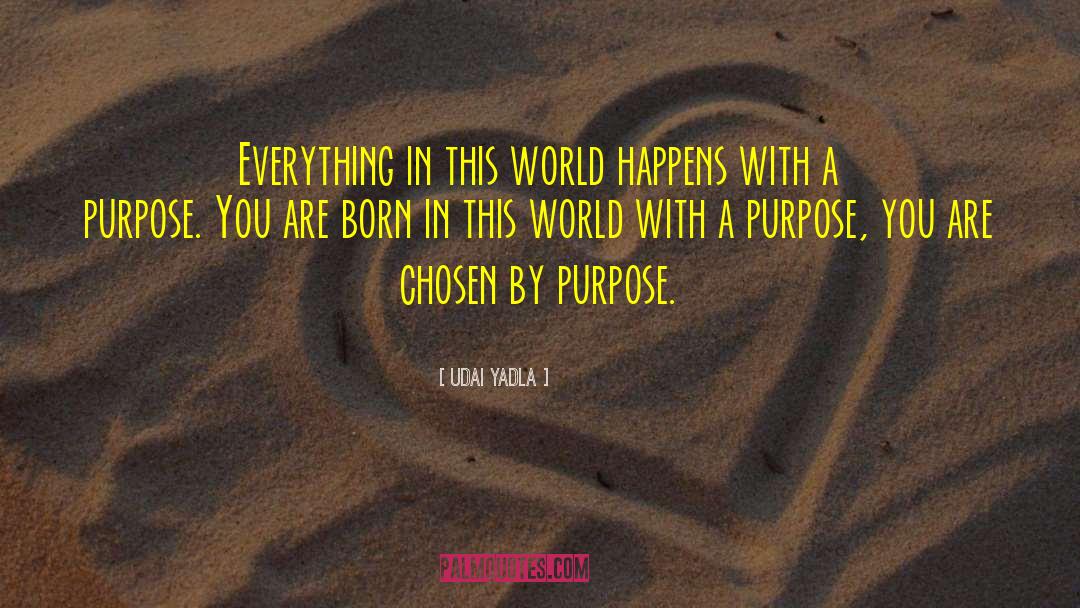 Purpose Of Life quotes by Udai Yadla