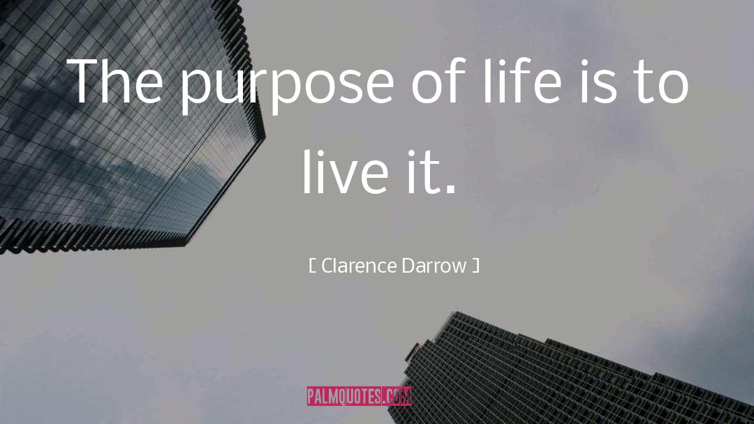 Purpose Of Life quotes by Clarence Darrow