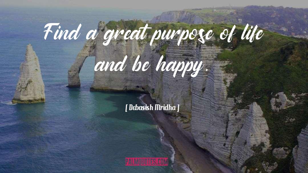Purpose Of Life quotes by Debasish Mridha