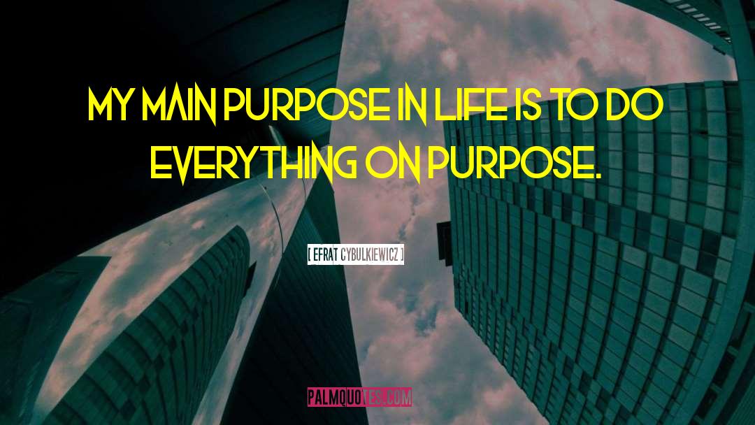 Purpose Of Living quotes by Efrat Cybulkiewicz