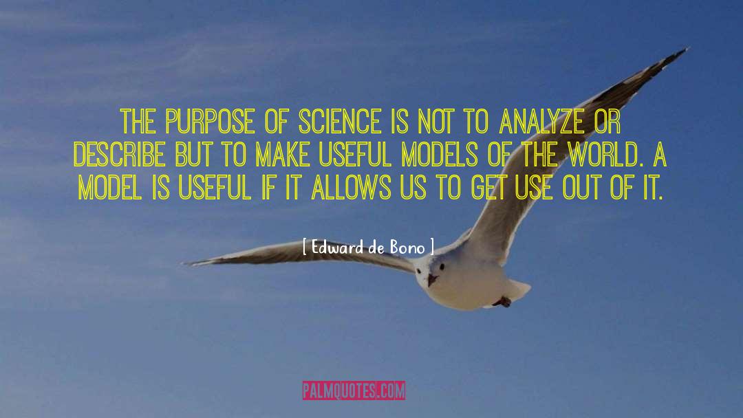 Purpose Of Science quotes by Edward De Bono