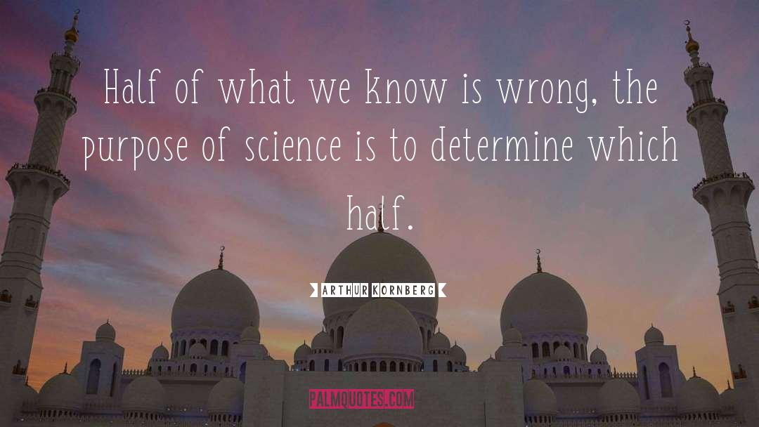 Purpose Of Science quotes by Arthur Kornberg
