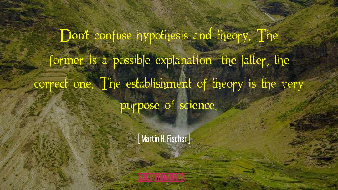 Purpose Of Science quotes by Martin H. Fischer