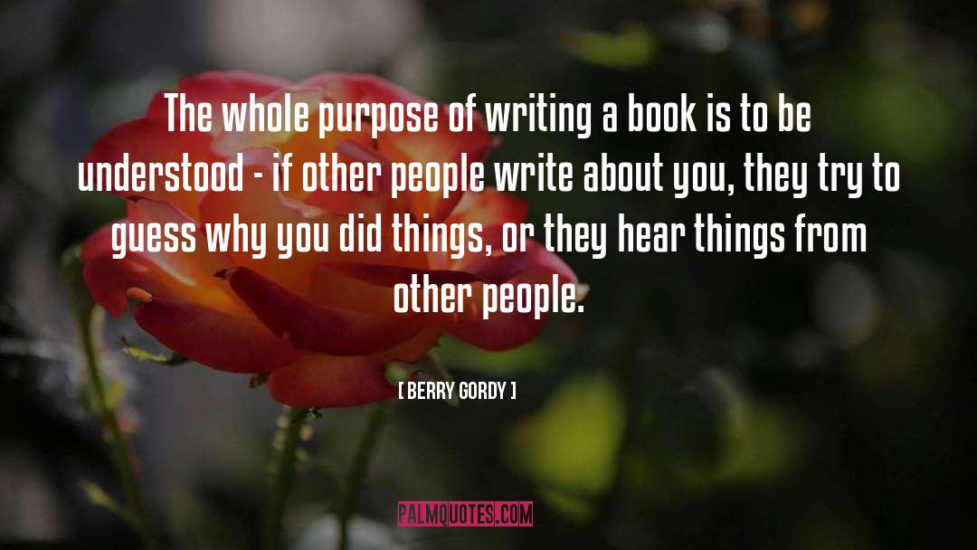 Purpose Of Writing quotes by Berry Gordy