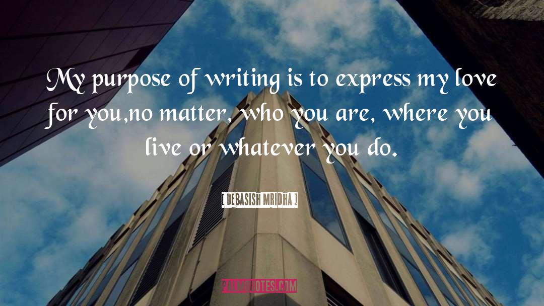 Purpose Of Writing quotes by Debasish Mridha