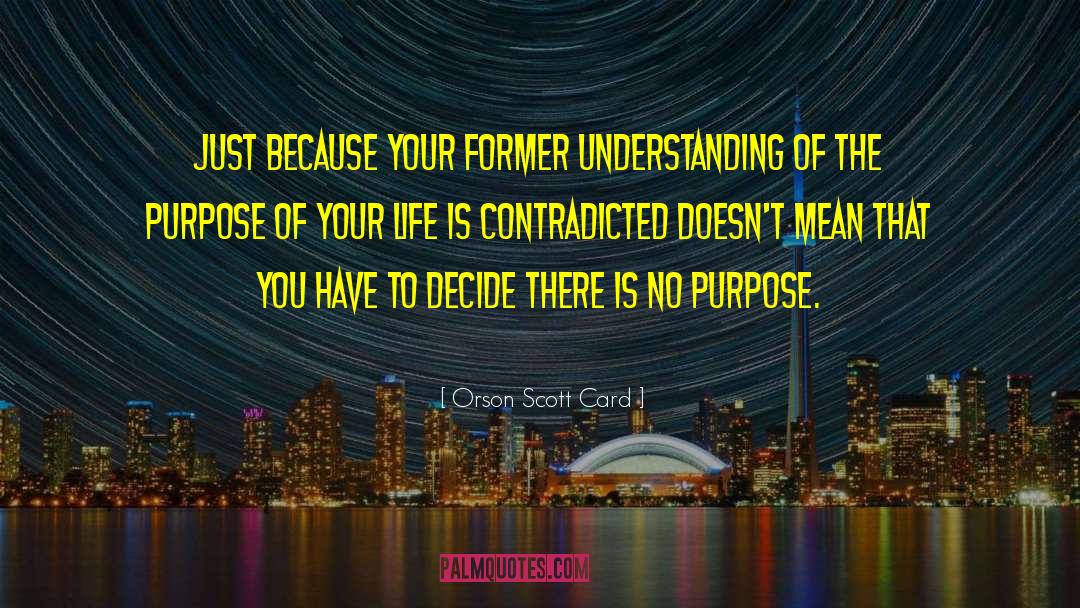 Purpose Of Your Life quotes by Orson Scott Card