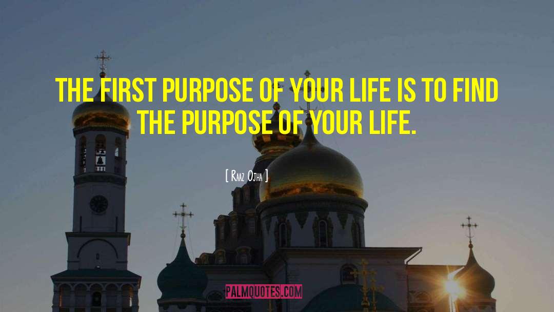 Purpose Of Your Life quotes by Raaz Ojha