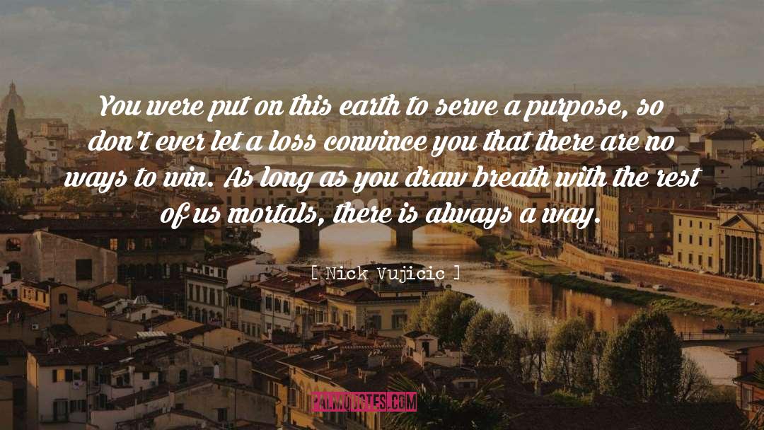 Purpose Oriented quotes by Nick Vujicic