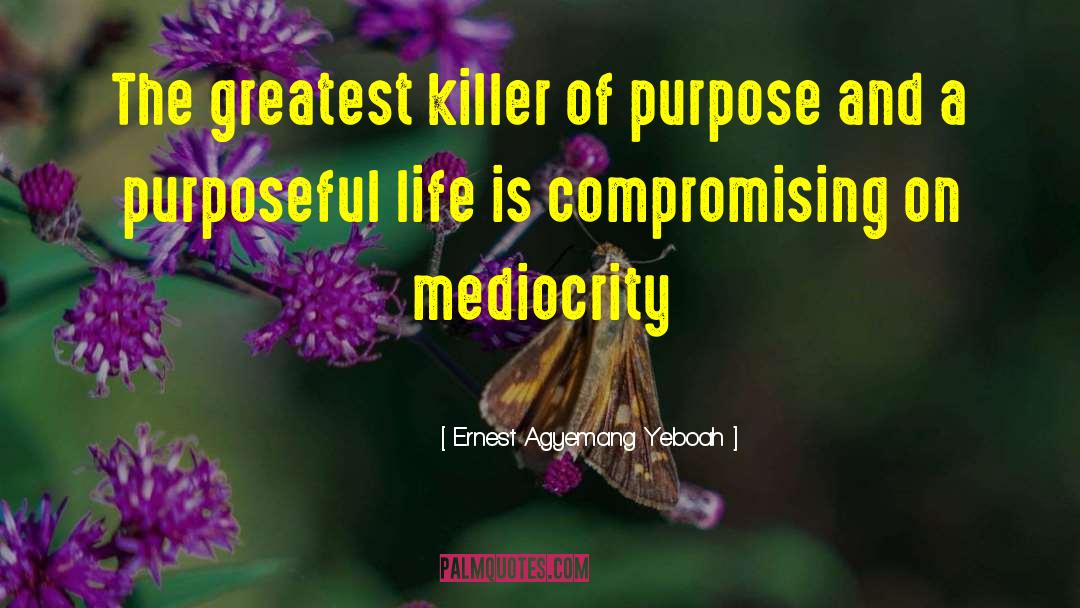 Purposeful Life quotes by Ernest Agyemang Yeboah