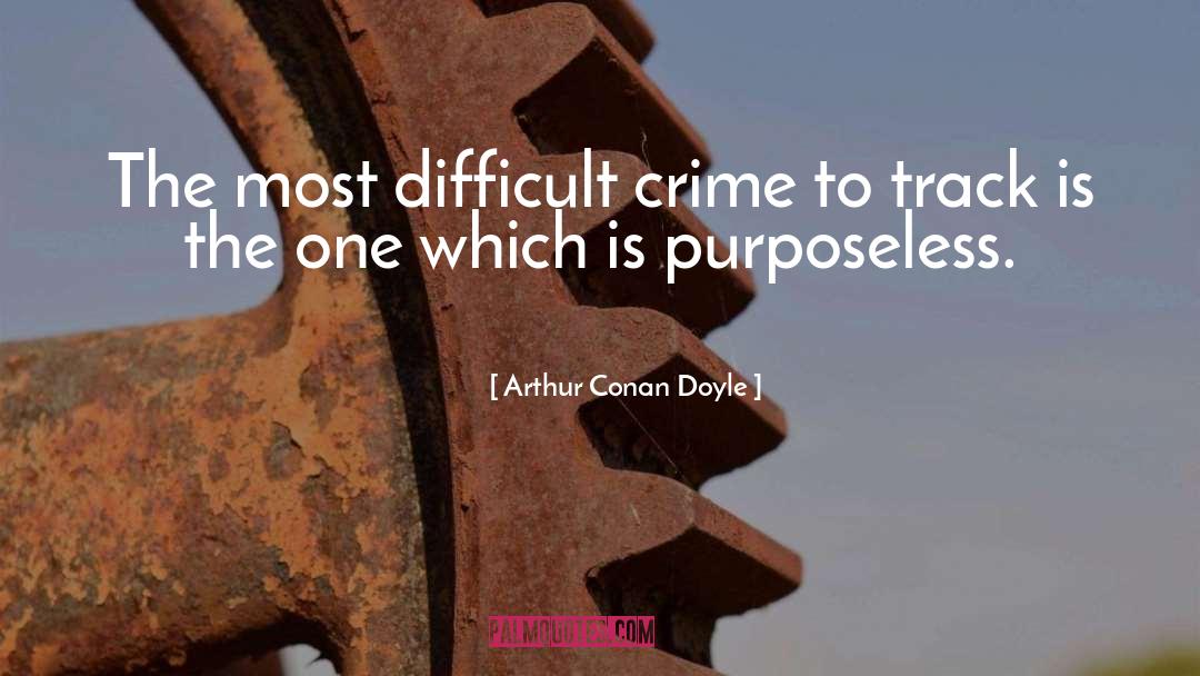 Purposeless quotes by Arthur Conan Doyle