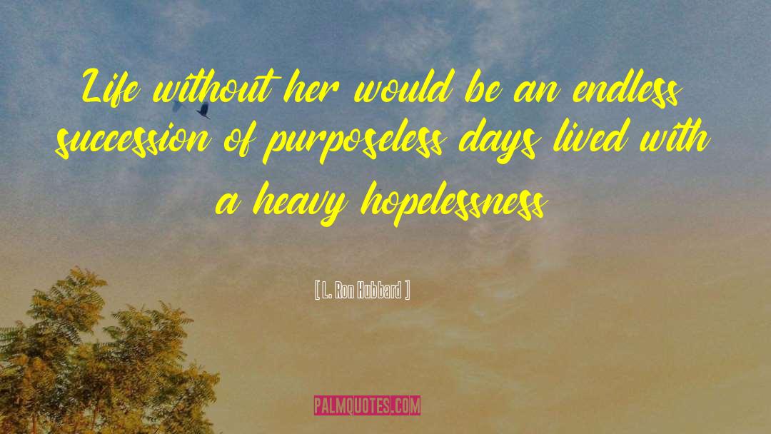 Purposeless quotes by L. Ron Hubbard