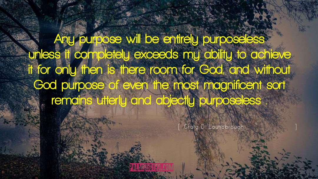 Purposeless quotes by Craig D. Lounsbrough