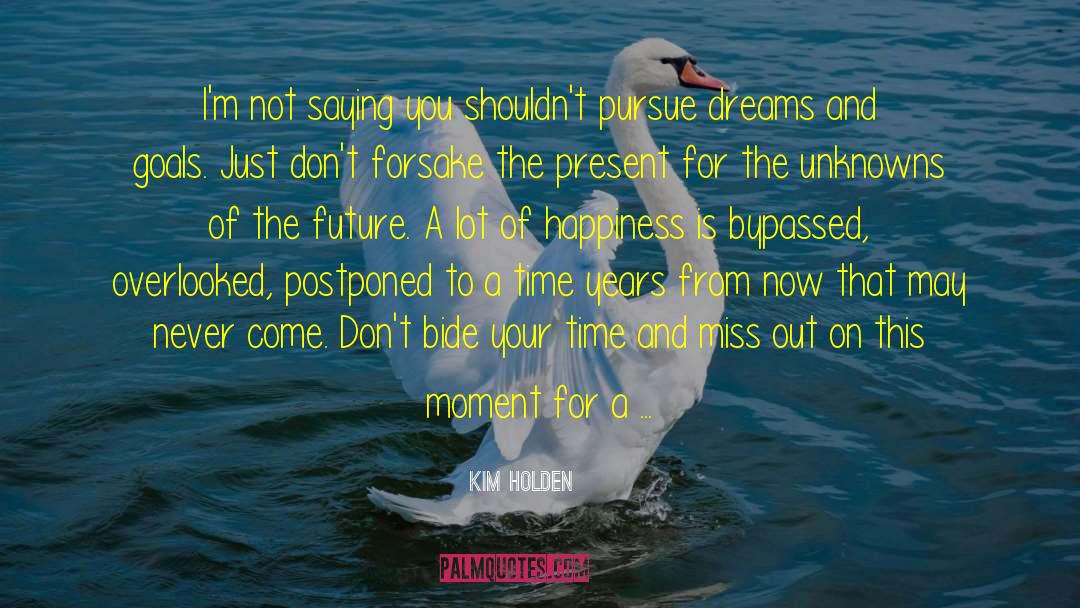 Pursue Dreams quotes by Kim Holden