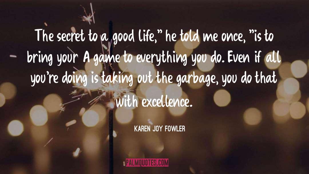 Pursue Excellence quotes by Karen Joy Fowler