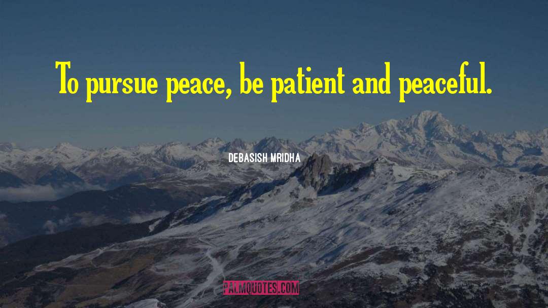 Pursue Peace quotes by Debasish Mridha