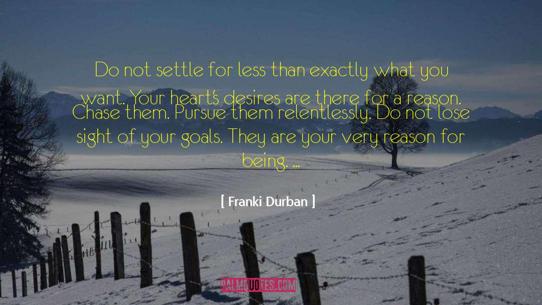 Pursue Your Dreams quotes by Franki Durban