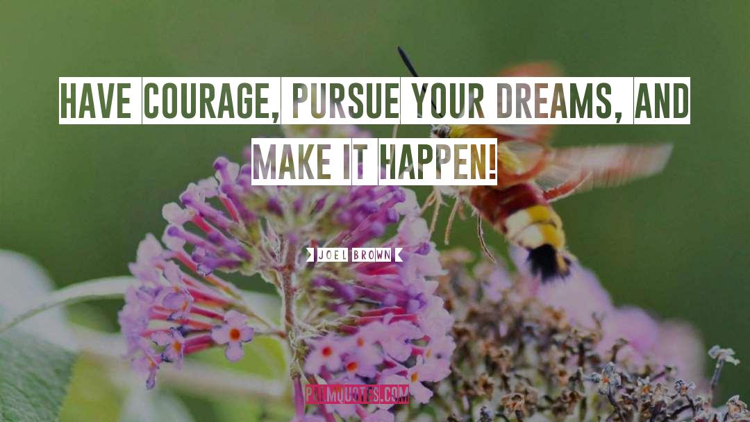 Pursue Your Dreams quotes by Joel Brown