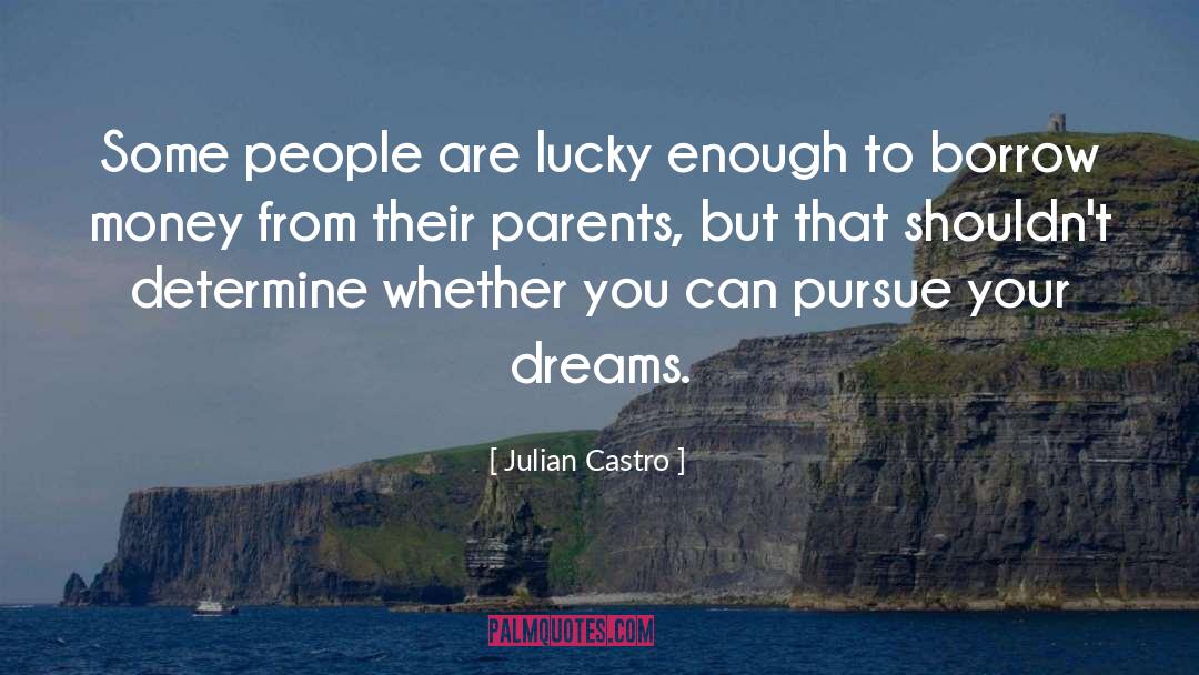 Pursue Your Dreams quotes by Julian Castro