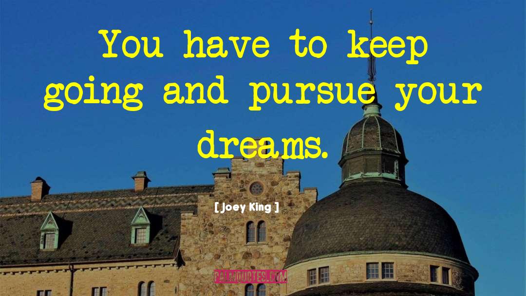 Pursue Your Dreams quotes by Joey King