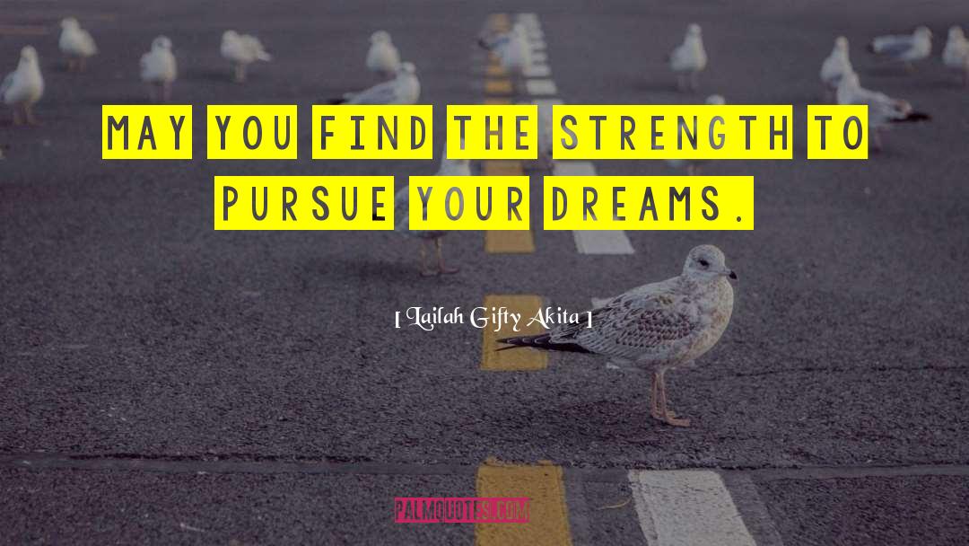 Pursue Your Dreams quotes by Lailah Gifty Akita
