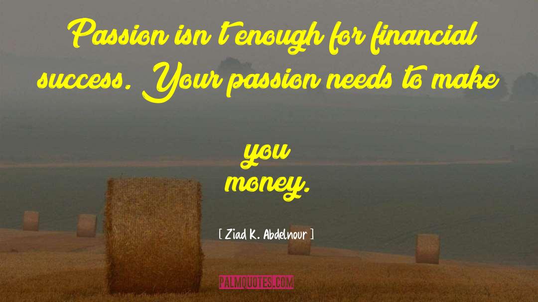 Pursue Your Passion quotes by Ziad K. Abdelnour