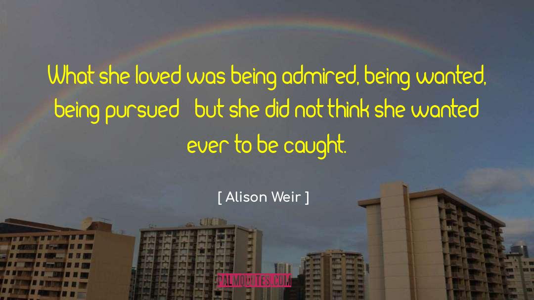 Pursued quotes by Alison Weir