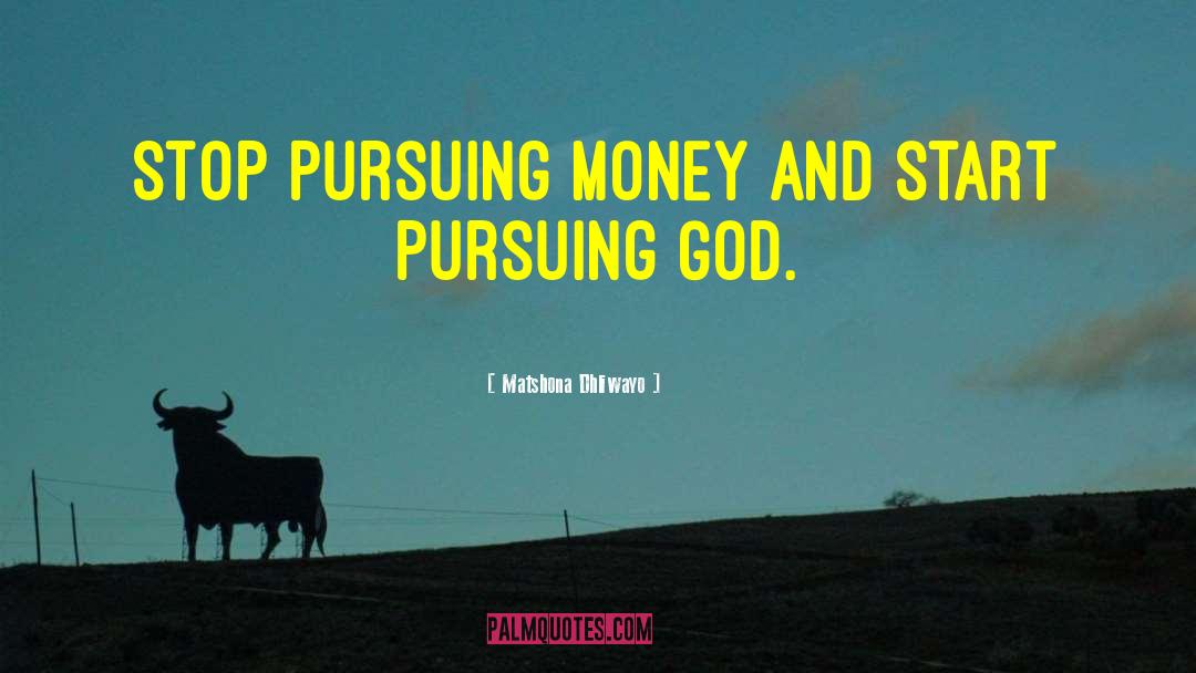 Pursuing God quotes by Matshona Dhliwayo
