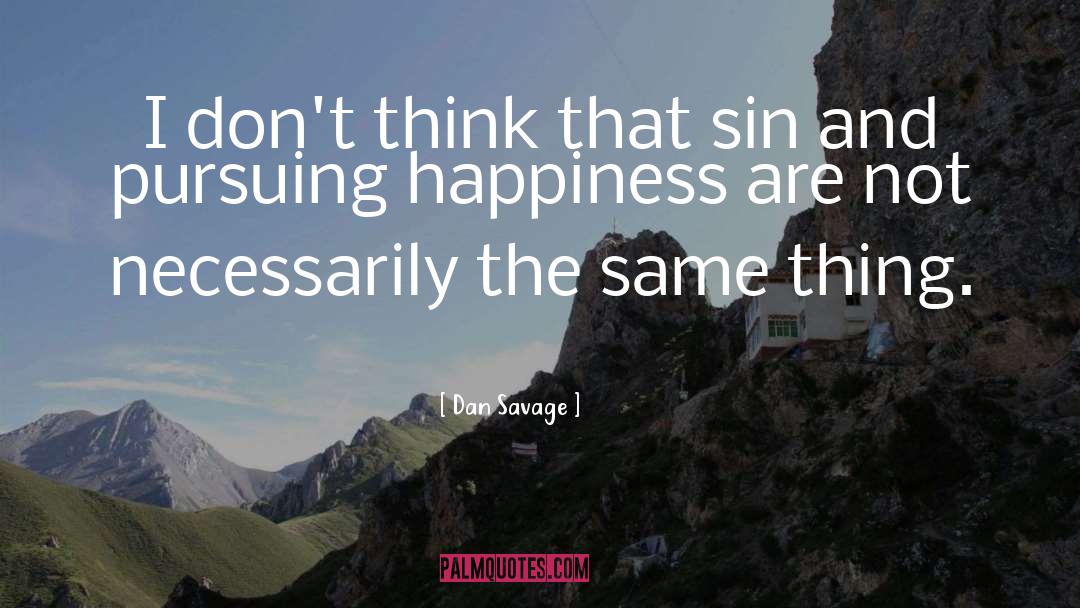 Pursuing Happiness quotes by Dan Savage