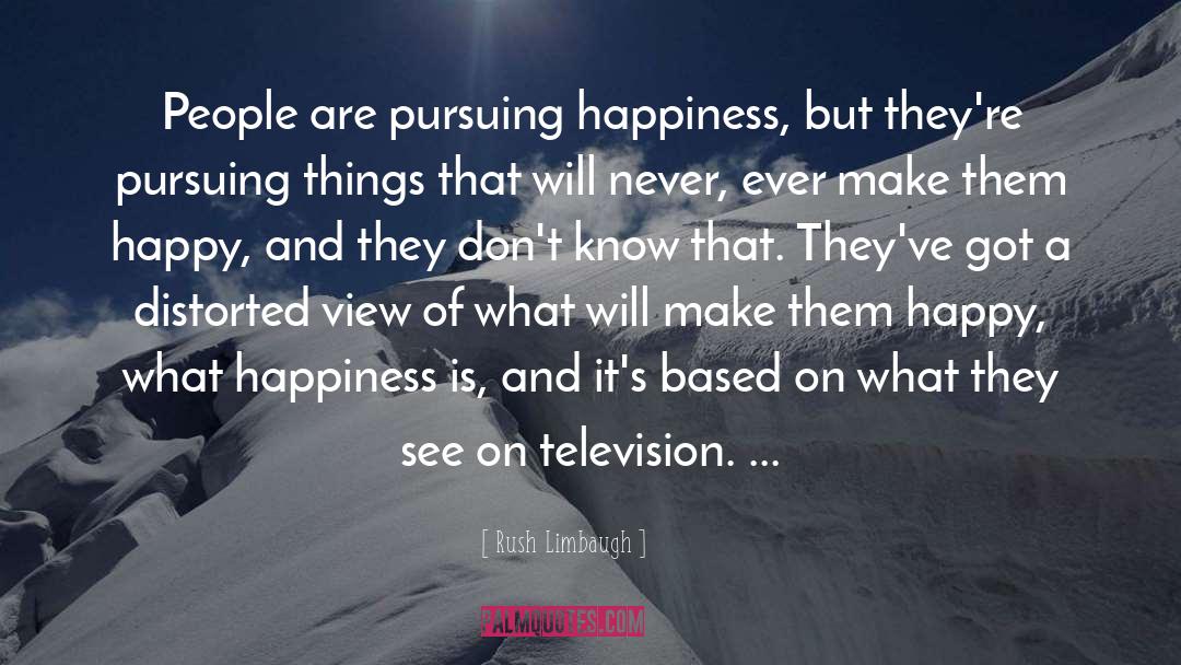 Pursuing Happiness quotes by Rush Limbaugh