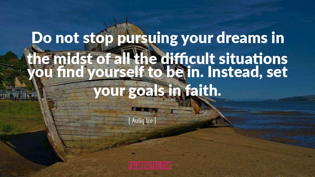Pursuing Your Dreams quotes by Auliq Ice