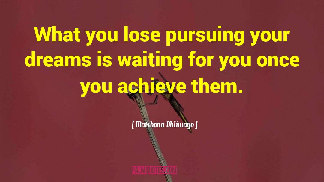 Pursuing Your Dreams quotes by Matshona Dhliwayo