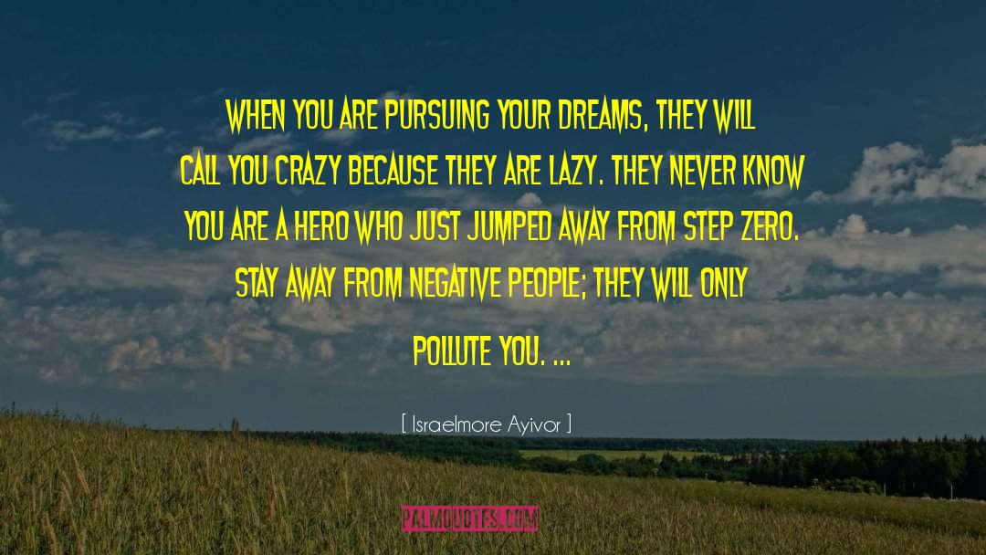 Pursuing Your Dreams quotes by Israelmore Ayivor