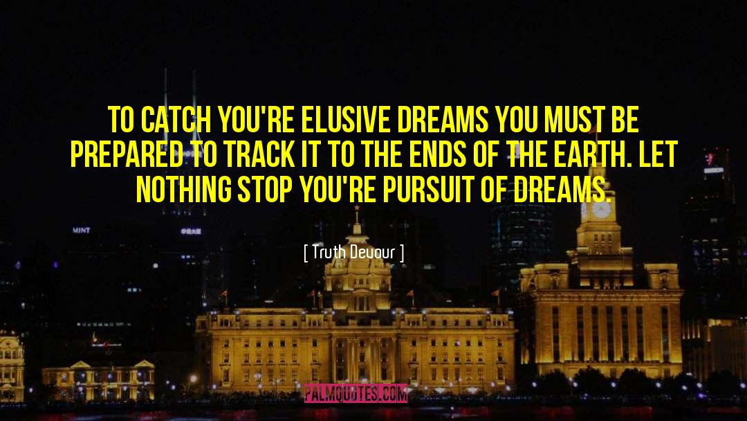 Pursuit Of Dreams quotes by Truth Devour