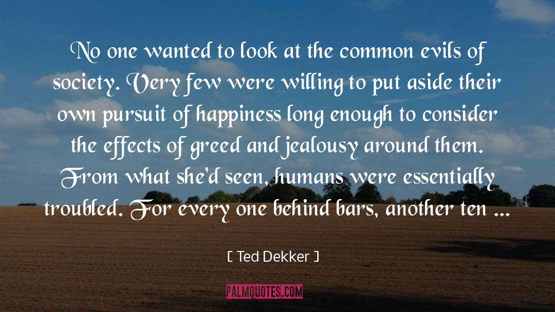 Pursuit Of Happiness quotes by Ted Dekker