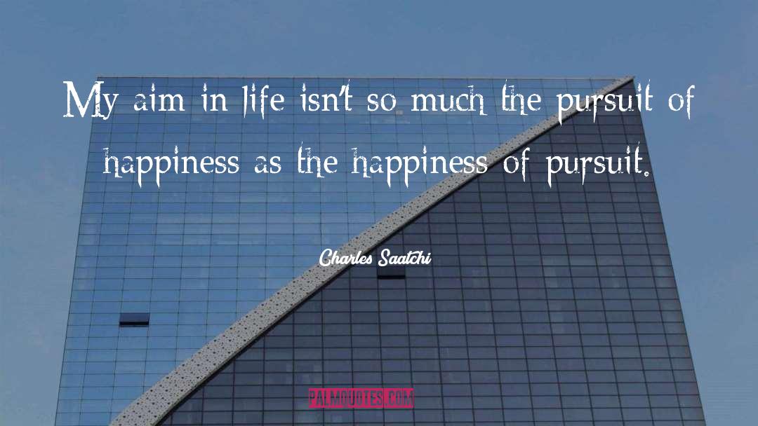 Pursuit Of Happiness quotes by Charles Saatchi