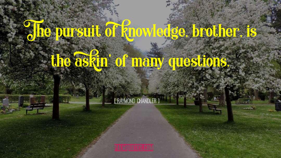 Pursuit Of Knowledge quotes by Raymond Chandler