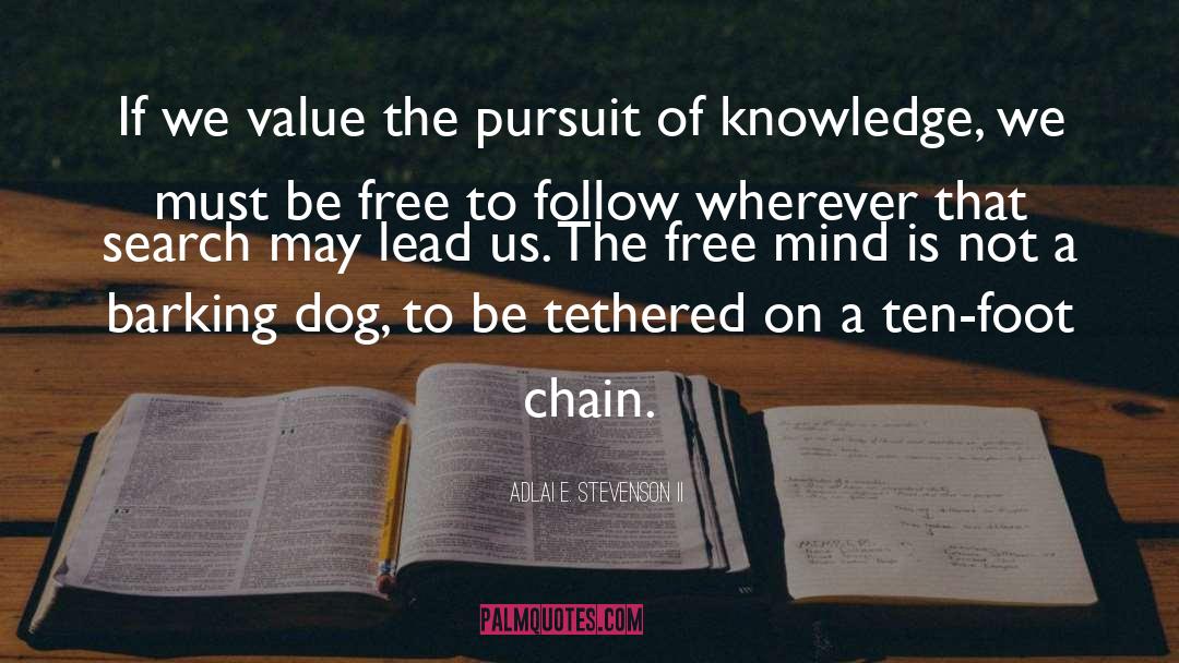 Pursuit Of Knowledge quotes by Adlai E. Stevenson II