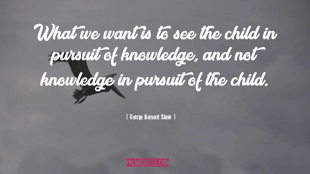 Pursuit Of Knowledge quotes by George Bernard Shaw