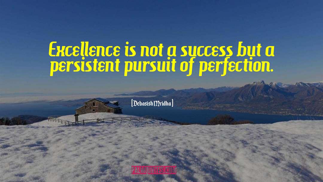 Pursuit Of Perfection quotes by Debasish Mridha