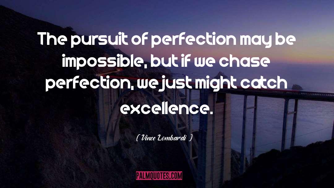 Pursuit Of Perfection quotes by Vince Lombardi