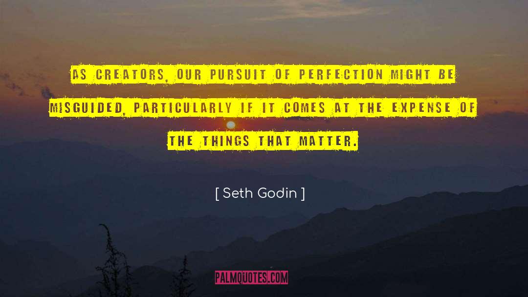 Pursuit Of Perfection quotes by Seth Godin