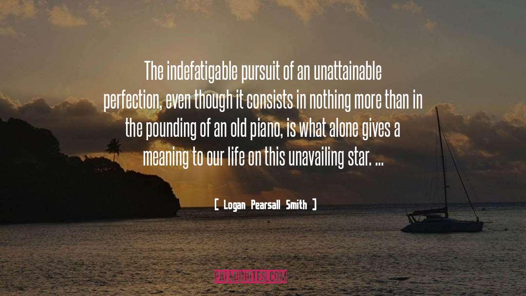 Pursuit Of Perfection quotes by Logan Pearsall Smith