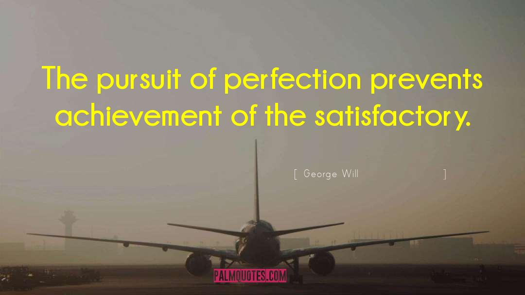 Pursuit Of Perfection quotes by George Will